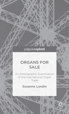Organs For Sale: An Ethnographic Examination Of The International Organ Trade