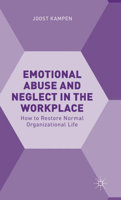 Emotional Abuse And Neglect In The Workplace: How To Restore Normal Organizational Life