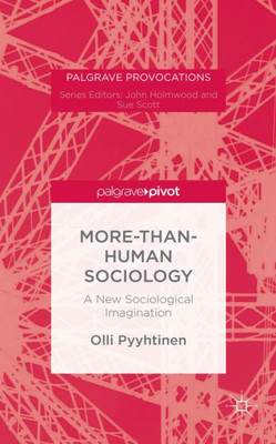 More-Than-Human Sociology: A New Sociological Imagination (Palgrave Provocations)
