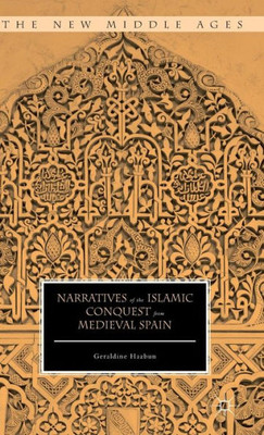 Narratives Of The Islamic Conquest From Medieval Spain (The New Middle Ages)