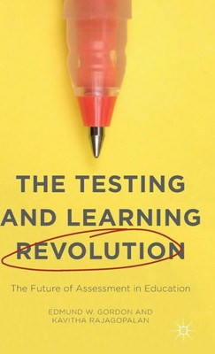 The Testing And Learning Revolution: The Future Of Assessment In Education
