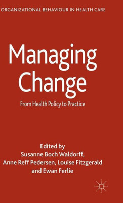 Managing Change: From Health Policy To Practice (Organizational Behaviour In Healthcare)