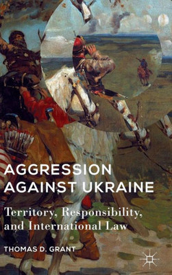 Aggression Against Ukraine: Territory, Responsibility, And International Law