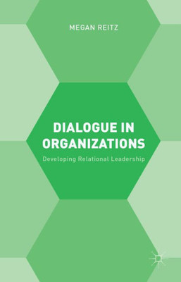 Dialogue In Organizations: Developing Relational Leadership