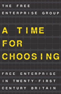 A Time For Choosing: Free Enterprise In Twenty-First Century Britain