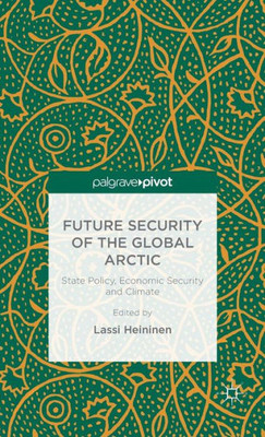 Future Security Of The Global Arctic: State Policy, Economic Security And Climate