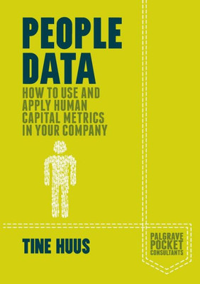 People Data: How To Use And Apply Human Capital Metrics In Your Company (Palgrave Pocket Consultants)