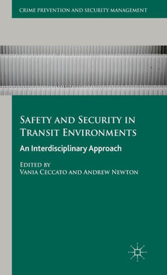 Safety And Security In Transit Environments: An Interdisciplinary Approach (Crime Prevention And Security Management)