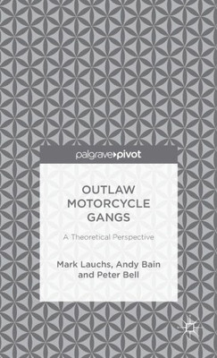 Outlaw Motorcycle Gangs: A Theoretical Perspective