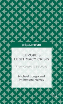 Europe'S Legitimacy Crisis: From Causes To Solutions