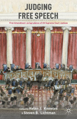 Judging Free Speech: First Amendment Jurisprudence Of Us Supreme Court Justices