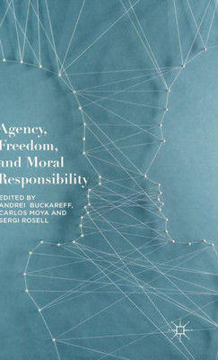 Agency, Freedom, And Moral Responsibility