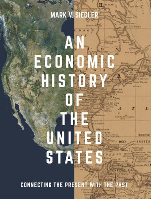 An Economic History Of The United States: Connecting The Present With The Past