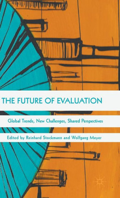 The Future Of Evaluation: Global Trends, New Challenges, Shared Perspectives