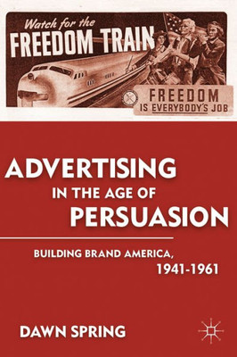 Advertising In The Age Of Persuasion: Building Brand America 19411961