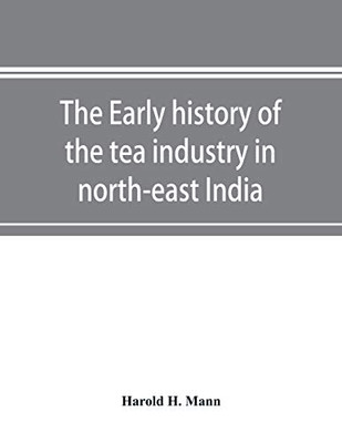 The early history of the tea industry in north-east India