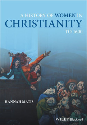 A History Of Women In Christianity To 1600