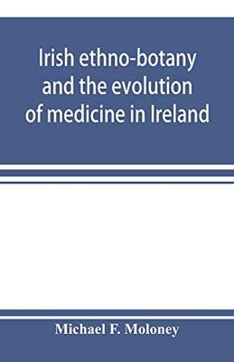 Irish ethno-botany and the evolution of medicine in Ireland