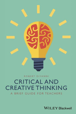 Critical And Creative Thinking: A Brief Guide For Teachers