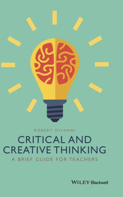 Critical And Creative Thinking: A Brief Guide For Teachers