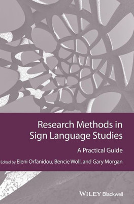Research Methods In Sign Language Studies: A Practical Guide (Guides To Research Methods In Language And Linguistics)