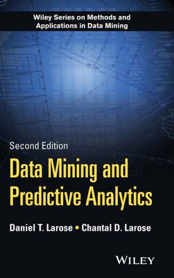 Data Mining And Predictive Analytics (Wiley Series On Methods And Applications In Data Mining)