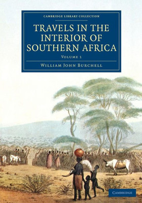Travels In The Interior Of Southern Africa (Cambridge Library Collection - African Studies)
