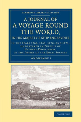A Journal Of A Voyage Round The World, In His Majesty's Ship Endeavour: In The Years 1768, 1769, 1770, And 1771, Undertaken In Pursuit Of Natural ... Library Collection - Maritime Exploration)