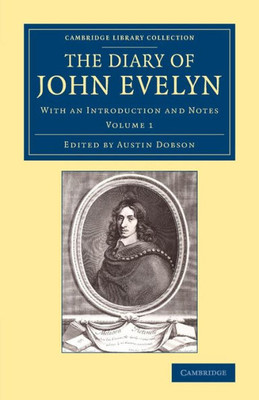 The Diary Of John Evelyn: With An Introduction And Notes (Cambridge Library Collection - British & Irish History, 17Th & 18Th Centuries) (Volume 1)