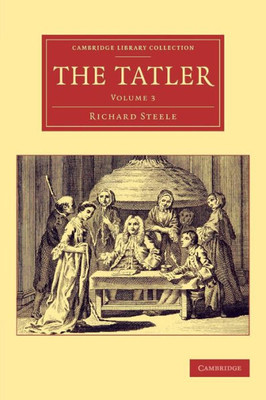 The Tatler (Cambridge Library Collection - Literary Studies) (Volume 3)