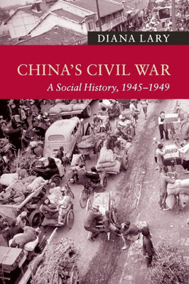 China's Civil War: A Social History, 19451949 (New Approaches To Asian History)