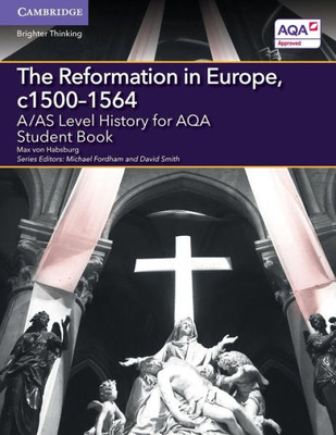 A/As Level History For Aqa The Reformation In Europe, C15001564 Student Book (A Level (As) History Aqa)