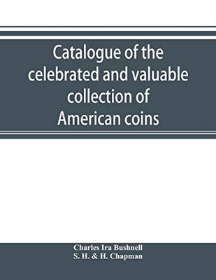 Catalogue of the celebrated and valuable collection of American coins and medals of the late Charles I. Bushnell, of New York