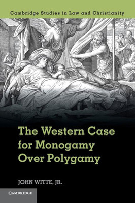 The Western Case For Monogamy Over Polygamy (Law And Christianity)