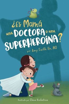 ¿Es Mamá Una Doctora O Una Superheroína? (Spanish Edition)