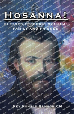 Hosanna!: Blessed Frederic Ozanam: Family And Friends