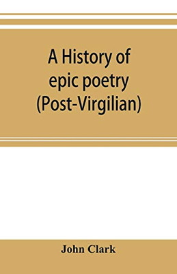 A history of epic poetry (post-Virgilian)