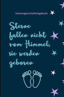 Sterne Fallen Nicht Vom Himmel, Sie Werden Geboren Schwangerschaftstagebuch: A5 Notizbuch Liniert Als Geschenk Für Schwangere | Geschenkidee Für ... Kalender | Erinnerungsalbum (German Edition)