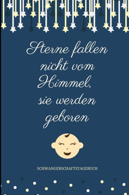Sterne Fallen Nicht Vom Himmel, Sie Werden Geboren Schwangerschaftstagebuch: A5 Notizbuch Liniert Als Geschenk Für Schwangere | Geschenkidee Für ... Kalender | Erinnerungsalbum (German Edition)