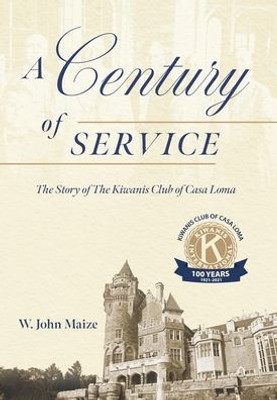 A Century Of Service: The Story Of The Kiwanis Club Of Casa Loma