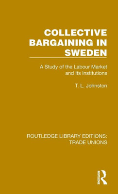 Collective Bargaining In Sweden (Routledge Library Editions: Trade Unions)