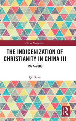 The Indigenization Of Christianity In China Iii (China Perspectives)