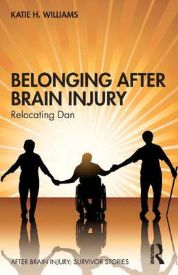 Belonging After Brain Injury (After Brain Injury: Survivor Stories)
