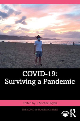 Covid-19: Surviving A Pandemic (The Covid-19 Pandemic Series)