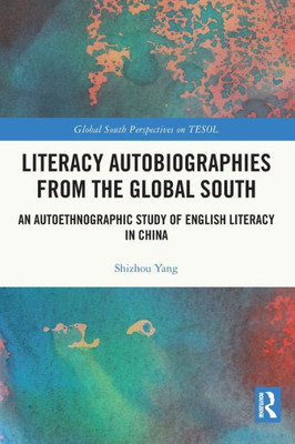 Literacy Autobiographies From The Global South (Global South Perspectives On Tesol)