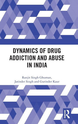 Dynamics Of Drug Addiction And Abuse In India