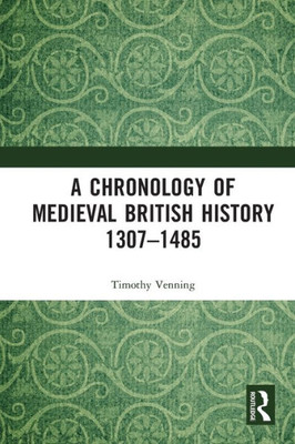 A Chronology Of Medieval British History: 13071485