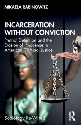 Incarceration Without Conviction (Sociology Re-Wired)