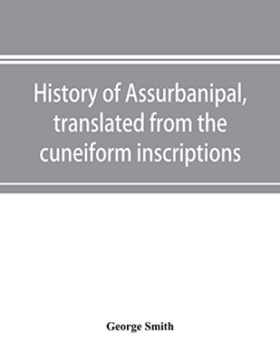 History of Assurbanipal, translated from the cuneiform inscriptions