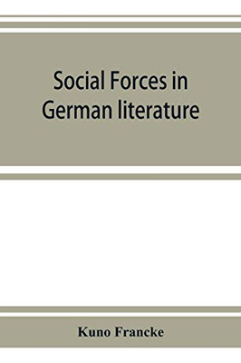 Social forces in German literature, a study in the history of civilization